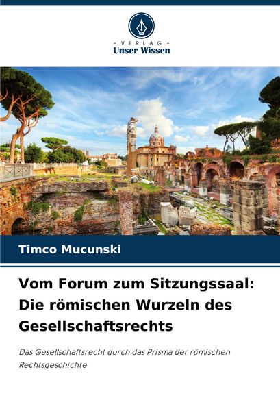 Produktbild: Vom Forum zum Sitzungssaal: Die r&ouml;mischen Wurzeln des Gesellschaftsrechts