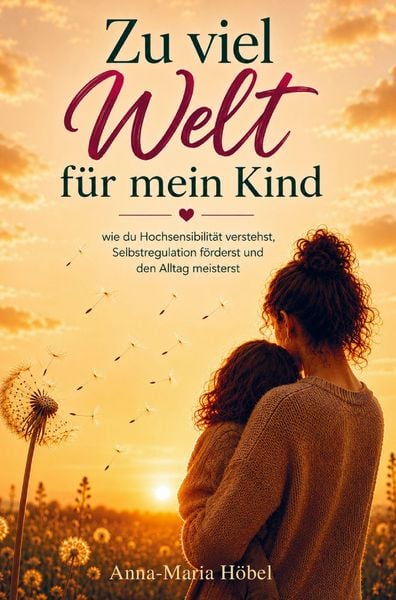 Zu viel Welt für mein Kind, Taschenbuch von Anna-Maria Höbel, DaBa.Publishing, 9783912345056