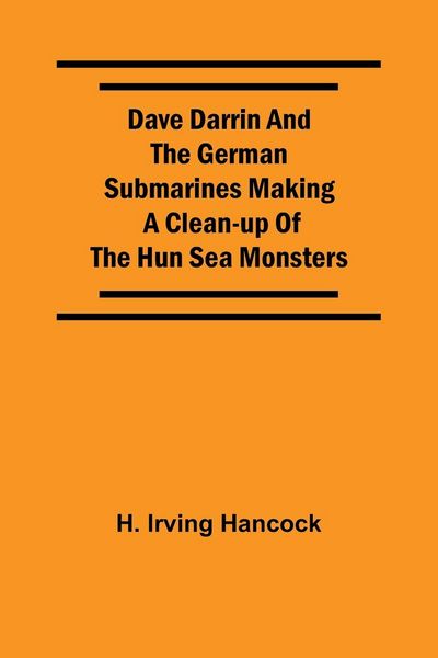Produktbild: Dave Darrin And The German Submarines Making A Clean-Up Of The Hun Sea Monsters