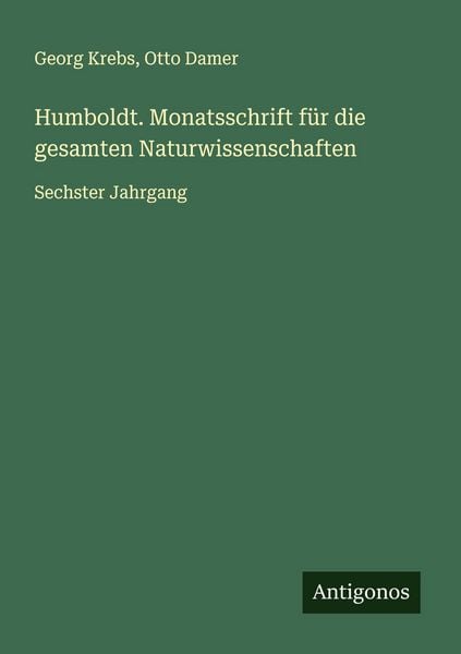 Humboldt. Monatsschrift für die gesamten Naturwissenschaften, Taschenbuch von Georg Krebs , Otto Damer, Antigonos Verlag, 9783563878354