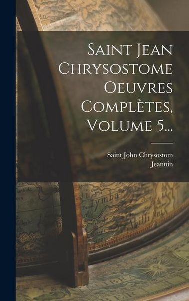 Produktbild: Saint Jean Chrysostome Oeuvres Compl&egrave;tes, Volume 5...