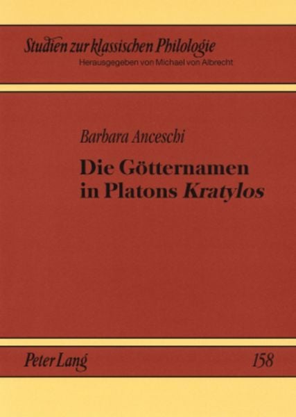Die Götternamen in Platons «Kratylos», Taschenbuch von Barbara Anceschi, Peter Lang GmbH, Internationaler Verlag der Wissenschaften, 9783631565292