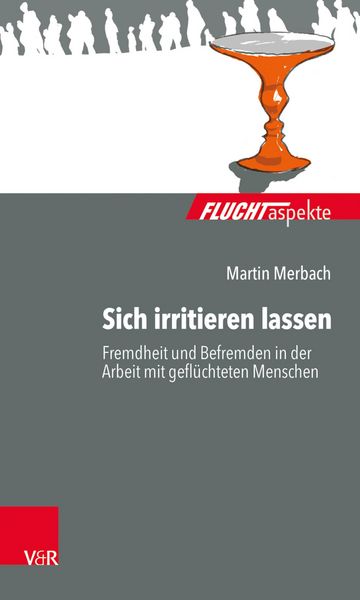 Produktbild: Sich irritieren lassen: Fremdheit und Befremden in der Arbeit mit gefl&uuml;chteten Menschen