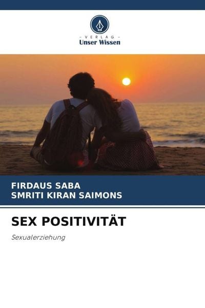 Sex Positivität, Taschenbuch von Firdaus Saba , Smriti Kiran Saimons, Verlag Unser Wissen, 9786206027508