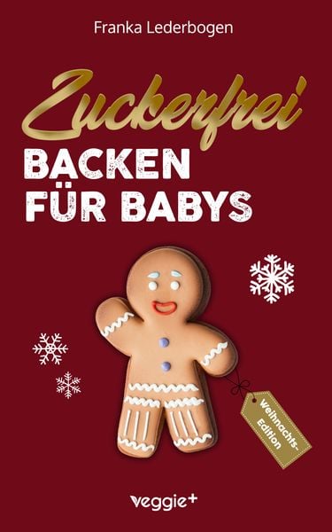 Zuckerfrei Backen für Babys (Weihnachtsedition)