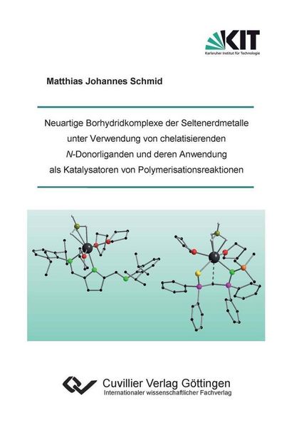 Produktbild: Neuartige Borhydridkomplexe der Seltenerdmetalle unter Verwendung von chelatisierenden N-Donorliganden und deren Anwendung als Katalysatoren von Polym