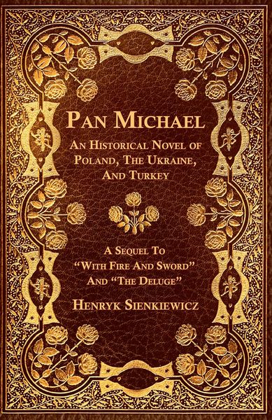 Produktbild: Pan Michael - An Historical Novel of Poland, The Ukraine, And Turkey. A Sequel To "With Fire And Sword" And "The Deluge"