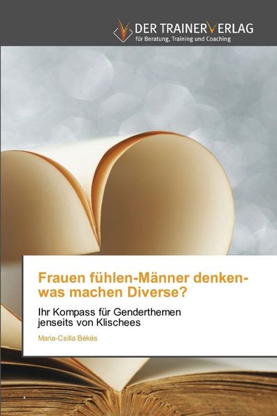 Frauen fühlen-Männer denken-was machen Diverse?, Taschenbuch von Maria-Csilla Békés, Trainerverlag, 9786202494670