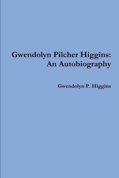 Gwendolyn Pilcher Higgins, Taschenbuch von Gwendolyn P. Higgins, Lulu, 978-1-329-08081-2