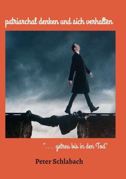 Patriarchal denken und sich verhalten, Taschenbuch von Peter Schlabach, Tredition, 9783347241398