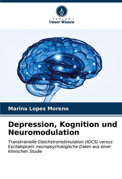 Depression, Kognition und Neuromodulation, Taschenbuch von Marina Lopes Moreno, Verlag Unser Wissen, 9786206873334