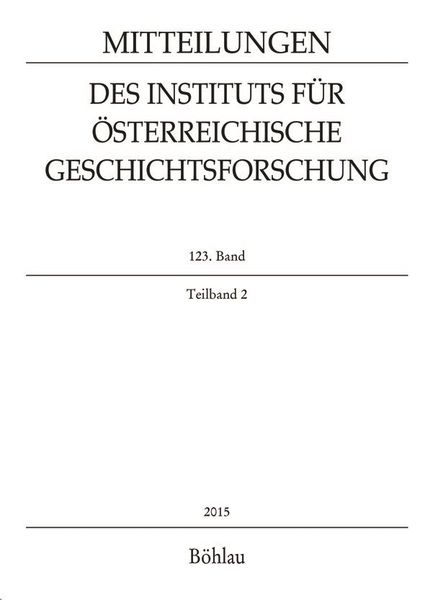 Produktbild: Mitteilungen des Instituts f&uuml;r &Ouml;sterreichische Geschichtsforschung 123. Band Teilband 2 (2015)
