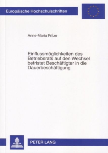 Produktbild: Einflussm&ouml;glichkeiten des Betriebsrats auf den Wechsel befristet Besch&auml;ftigter in die Dauerbesch&auml;ftigung