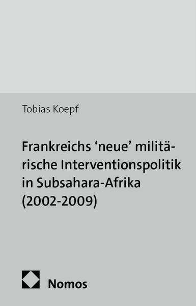 Produktbild: Frankreichs 'neue' milit&auml;rische Interventionspolitik in Subsahara-Afrika (2002-2009)
