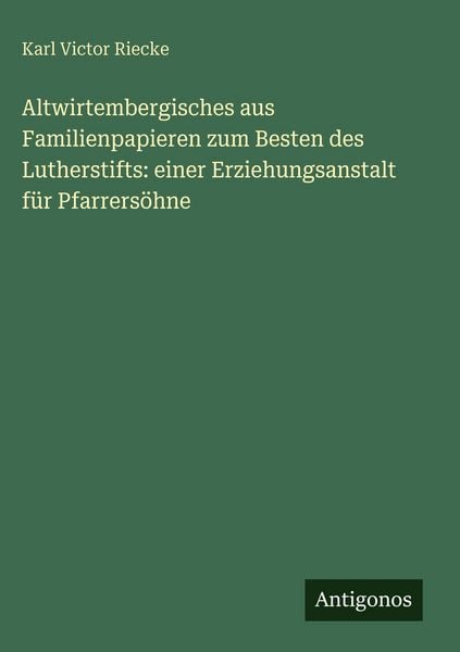 Produktbild: Altwirtembergisches aus Familienpapieren zum Besten des Lutherstifts: einer Erziehungsanstalt f&uuml;r Pfarrers&ouml;hne