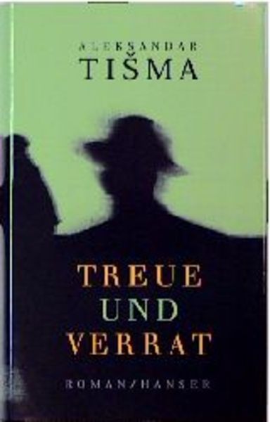 Treue und Verrat, Gebundene Ausgabe von Aleksandar Tisma, Carl Hanser, 9783446196674
