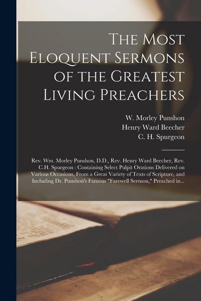 Produktbild: The Most Eloquent Sermons of the Greatest Living Preachers: Rev. Wm. Morley Punshon, D.D., Rev. Henry Ward Beecher, Rev. C.H. Spurgeon [microform]: Co