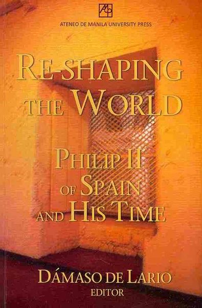 Produktbild: Re-Shaping the World: Philip II of Spain and His Time