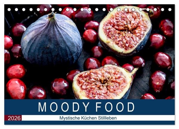Moody Food - Mystische Küchen Stillleben (Tischkalender 2026 DIN A5 quer), CALVENDO Monatskalender