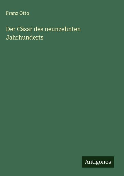 Produktbild: Der C&auml;sar des neunzehnten Jahrhunderts
