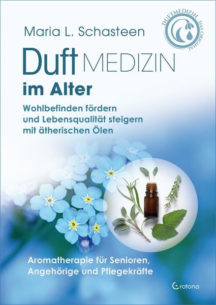 Duftmedizin im Alter – Aromatherapie für Senioren, Angehörige und Pflegekräfte, Gebundene Ausgabe von Maria L. Schasteen, Crotona Verlag GmbH,