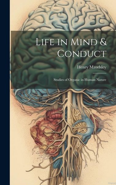 Produktbild: Life in Mind & Conduct: Studies of Organic in Human Nature