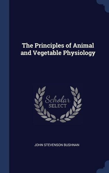 Produktbild: The Principles of Animal and Vegetable Physiology