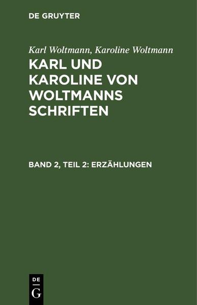 Produktbild: Karl Woltmann; Karoline Woltmann: Karl und Karoline von Woltmanns Schriften. Band 2: Erz&auml;hlungen. Teil 2