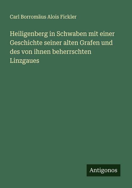 Produktbild: Heiligenberg in Schwaben mit einer Geschichte seiner alten Grafen und des von ihnen beherrschten Linzgaues