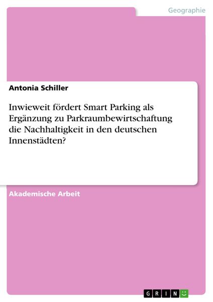 Produktbild: Inwieweit f&ouml;rdert Smart Parking als Erg&auml;nzung zu Parkraumbewirtschaftung die Nachhaltigkeit in den deutschen Innenst&auml;dten?