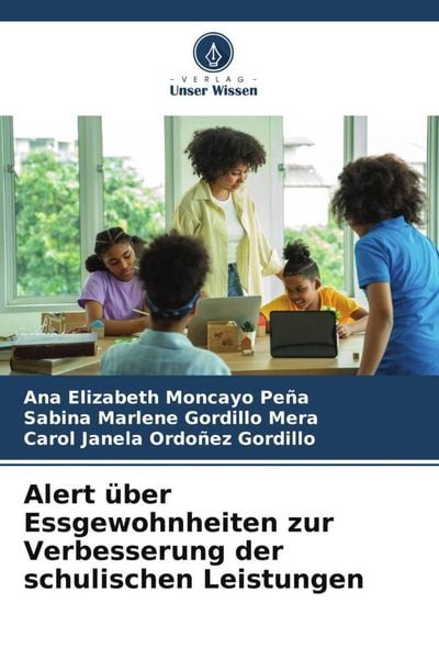 Alert über Essgewohnheiten zur Verbesserung der schulischen Leistungen, Taschenbuch von Ana Elizabeth Moncayo Peña , Sabina Marlene Gordillo Mera ,