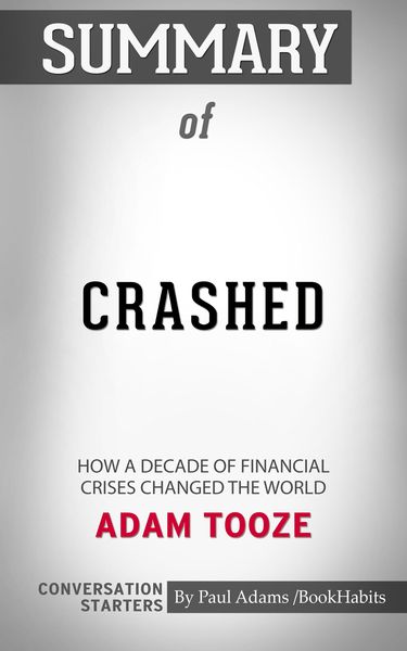 Summary of Crashed: How a Decade of Financial Crises Changed the World
