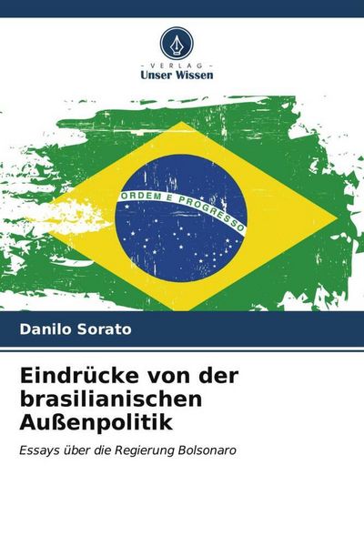 Eindrücke von der brasilianischen Außenpolitik, Taschenbuch von Danilo Sorato, Verlag Unser Wissen, 9786206540885