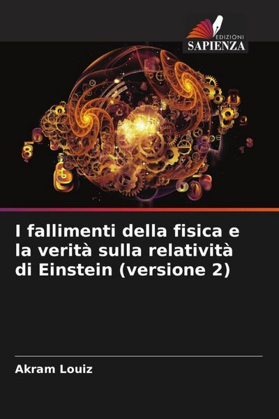 Produktbild: I fallimenti della fisica e la verit&agrave; sulla relativit&agrave; di Einstein (versione 2)