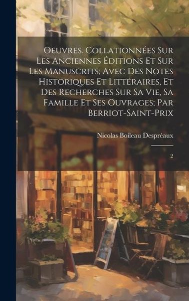 Produktbild: Oeuvres. Collationn&eacute;es sur les anciennes &eacute;ditions et sur les manuscrits; avec des notes historiques et litt&eacute;raires, et des recherches sur sa vie, sa f