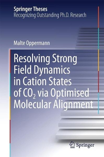 Produktbild: Resolving Strong Field Dynamics in Cation States of CO_2 via Optimised Molecular Alignment