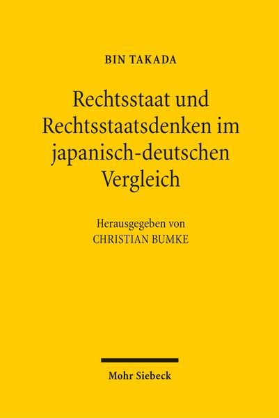 Rechtsstaat und Rechtsstaatsdenken im japanisch-deutschen Vergleich, Taschenbuch von Bin Takada, Mohr Siebeck, 978-3-16-154359-3