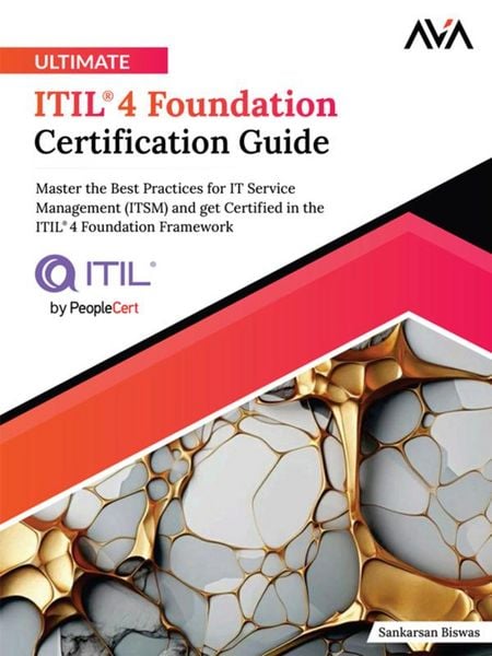 Produktbild: Ultimate ITIL&reg; 4 Foundation Certification Guide: Master the Best Practices for IT Service Management (ITSM) and get Certified in the ITIL&reg; 4 Foundatio