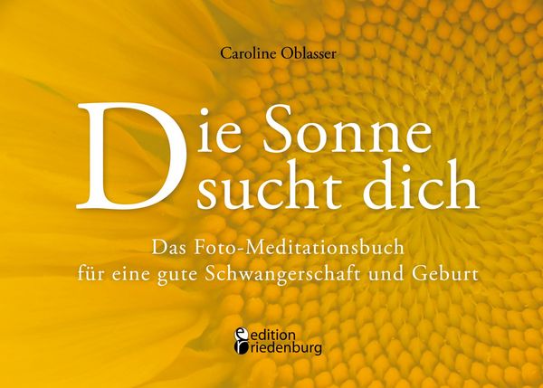 Produktbild: Die Sonne sucht dich - Das Foto-Meditationsbuch f&uuml;r eine gute Schwangerschaft und Geburt
