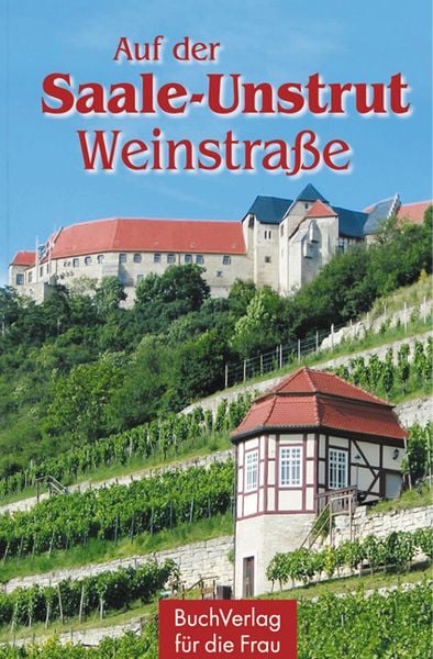 Auf der Saale-Unstrut-Weinstraße, Gebundene Ausgabe von Wieland Führ, Buchverlag Leipzig, 978-3-89798-262-8