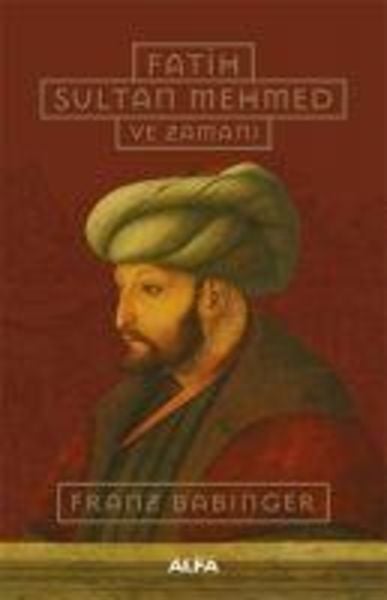 Fatih Sultan Mehmed ve Zamani, Taschenbuch von Franz Babinger, Alfa Basim Yayim Dagitim, 9786254493607