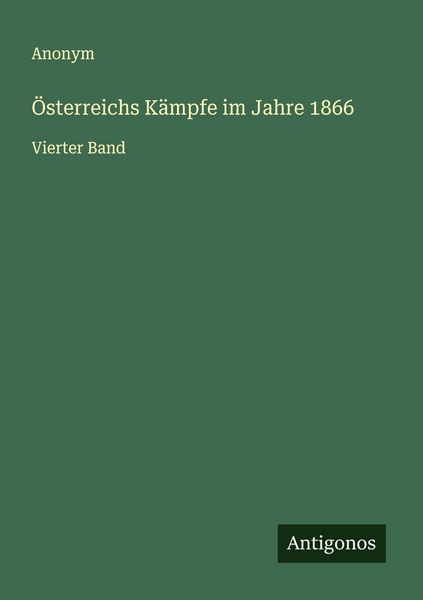 Österreichs Kämpfe im Jahre 1866, Taschenbuch von , Antigonos Verlag, 9783563120224