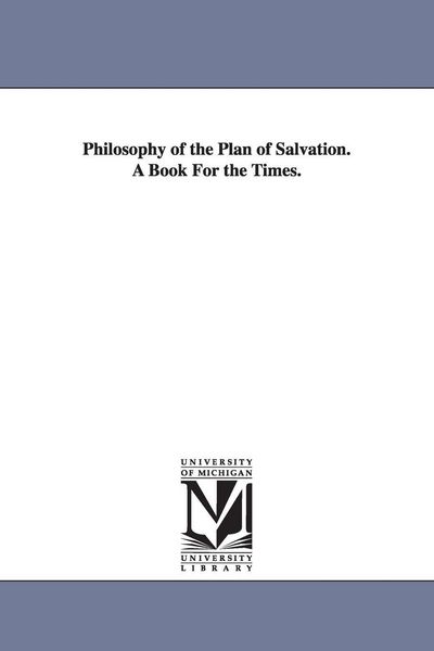 Produktbild: Philosophy of the Plan of Salvation. A Book For the Times.