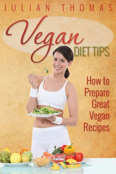 Produktbild: Vegan Diet Tips How to Prepare Great Vegan Recipes