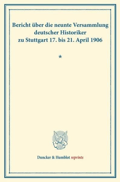Bericht über die neunte Versammlung deutscher Historiker, Taschenbuch von , Duncker & Humblot, 9783428161027