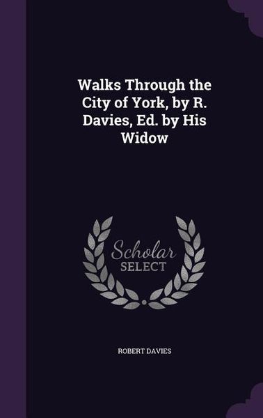Produktbild: Walks Through the City of York, by R. Davies, Ed. by His Widow