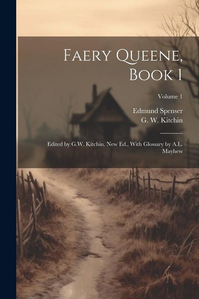Produktbild: Faery Queene, Book 1; Edited by G.W. Kitchin. New Ed., With Glossary by A.L. Mayhew; Volume 1