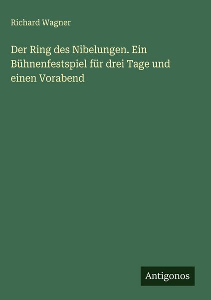 Produktbild: Der Ring des Nibelungen. Ein B&uuml;hnenfestspiel f&uuml;r drei Tage und einen Vorabend