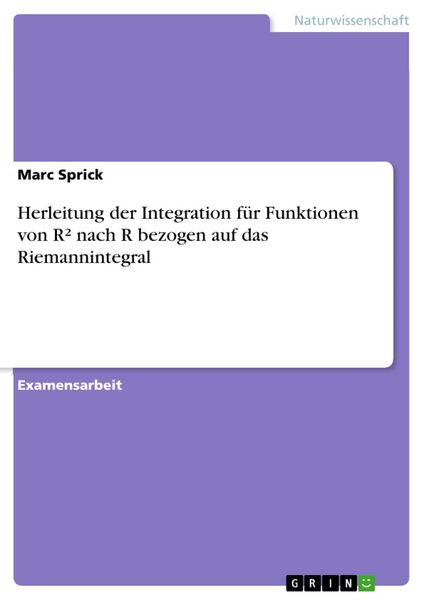 Produktbild: Herleitung der Integration f&uuml;r Funktionen von R&sup2; nach R bezogen auf das Riemannintegral