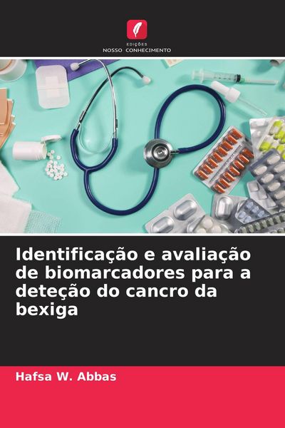 Produktbild: Identifica&ccedil;&atilde;o e avalia&ccedil;&atilde;o de biomarcadores para a dete&ccedil;&atilde;o do cancro da bexiga